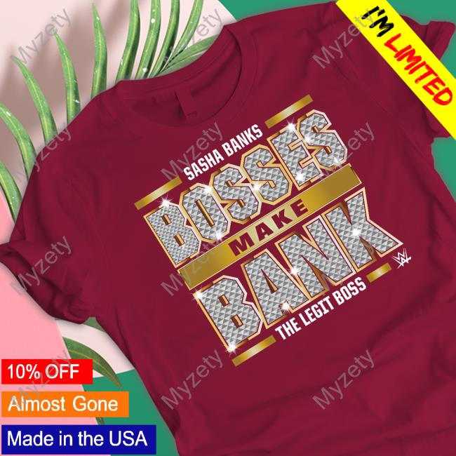 Sasha Banks Bosses Make Bank The Legit Boss Tee