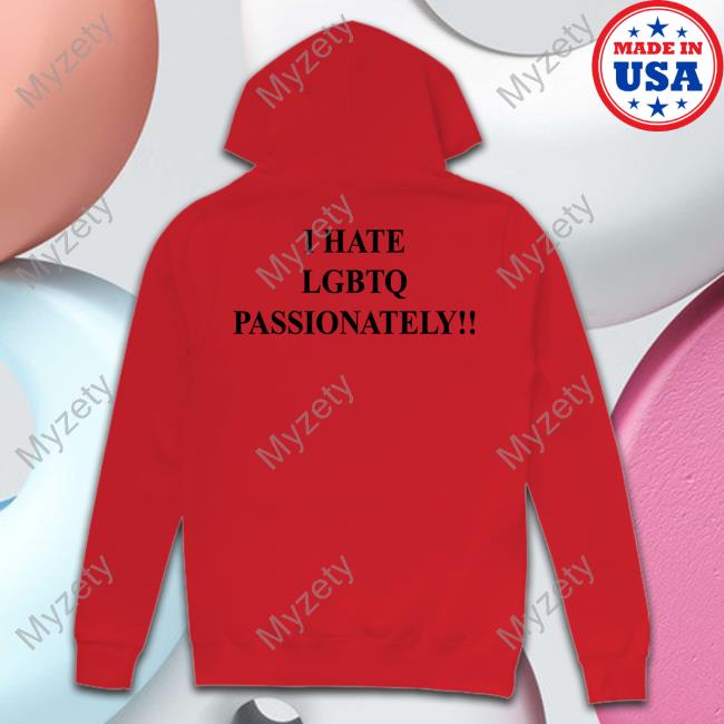 I Hate Lgbtq Passionately Shirt