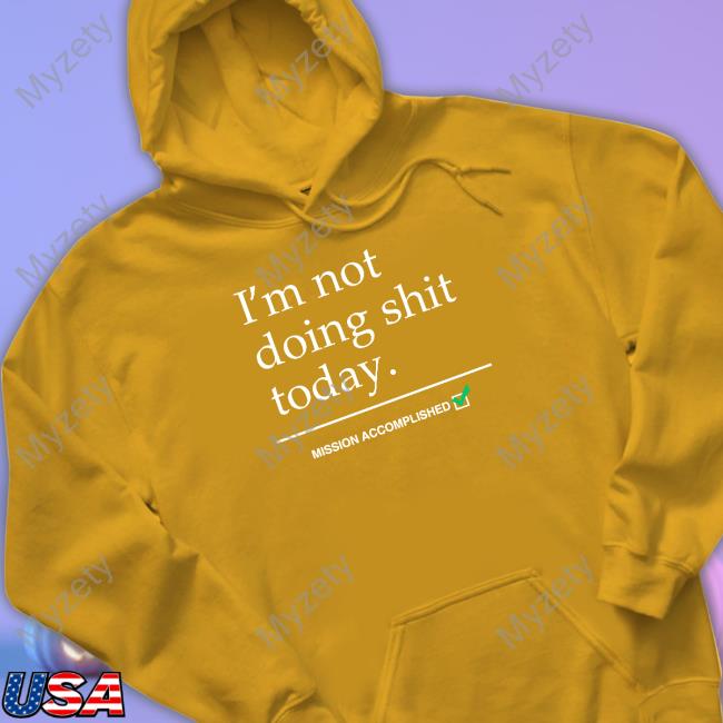 I'm Not Doing Shit Today Mission Accomplished T Shirt Avril Lavigne