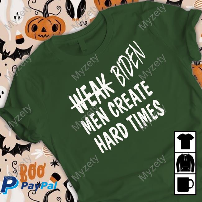 Irishpeachdesigns Store Weak Biden Men Men Create Hard Times Shirts