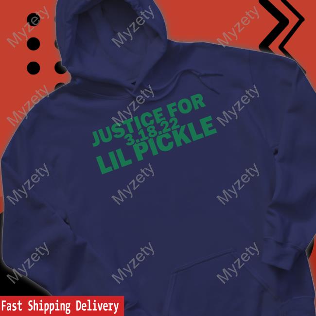 Justice For Lil Pickle 3.18.22 T-Shirt, Hoodie, Tank Top, Sweater And Long Sleeve T-Shirt