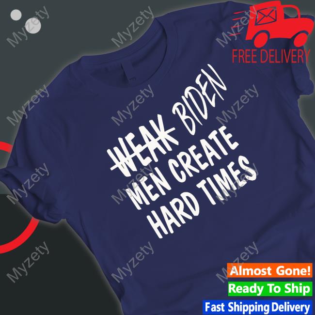 Irishpeachdesigns Store Weak Biden Men Men Create Hard Times Long Sleeve T Shirt