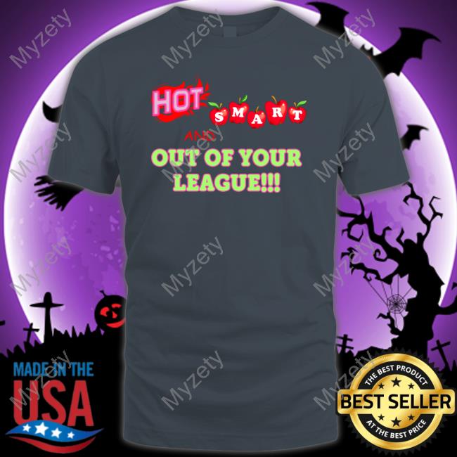 Hoes For Clothes Hot Smart And Out Of Your League Hoodie Sweatshirt