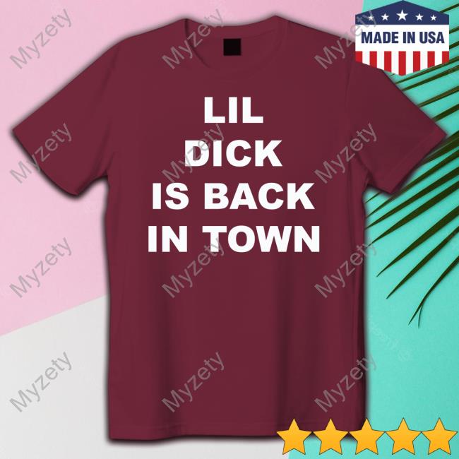 https://senprints.com/vi/lil-dick-is-back-in-town-tee-shirts?spsid=1054738