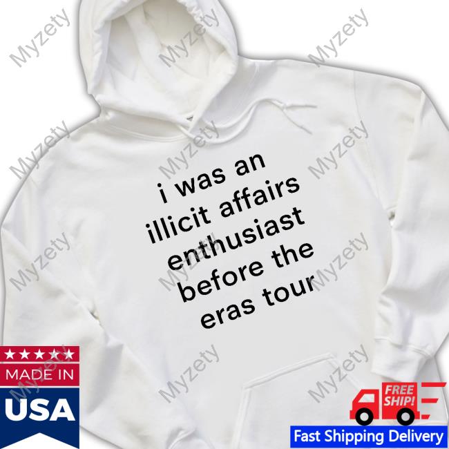 Stolenkisssss I Was An Illicit Affairs Enthusiast Before The Eras Tour Shirt