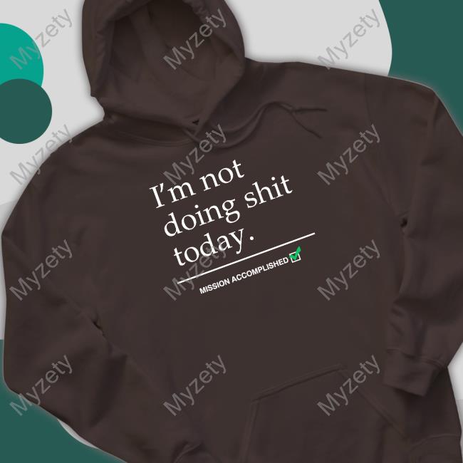 I'm Not Doing Shit Today Mission Accomplished Crewneck Sweatshirt