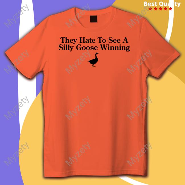 Middleclassfancy They Hate To See A Silly Goose Winning T Shirt