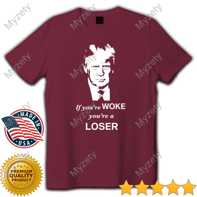 If You're Woke You're A Loser Tee