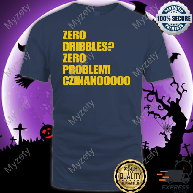 Zero Dribbles Zero Problem Czinanooooo Unisex T Shirt