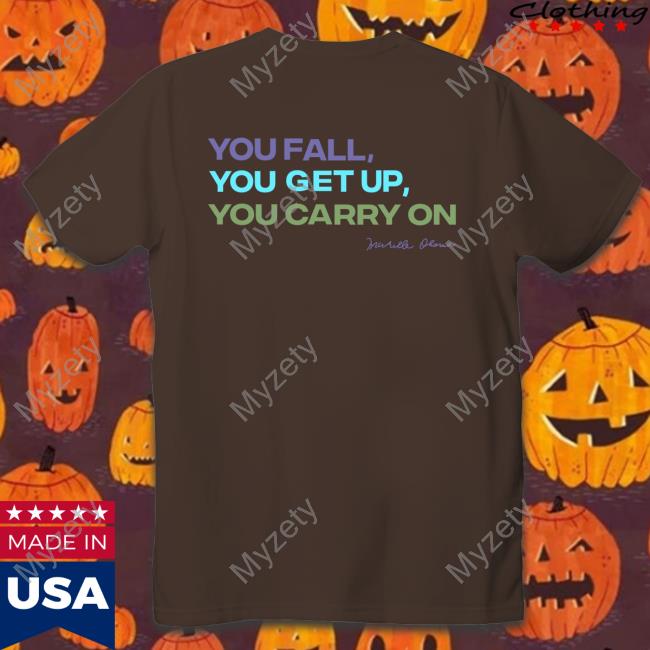 Tlwc You Fall You Get Up You Carry On shirt, hoodie, tank top, sweater and long sleeve t-shirt