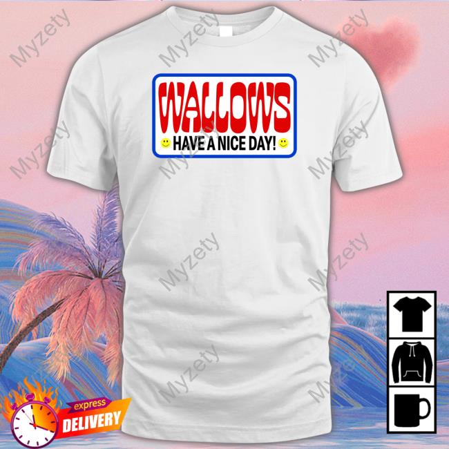 Wallows Have A Nice Day Shirt