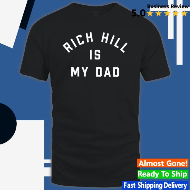 Rich Hill Is My Dad Shirt